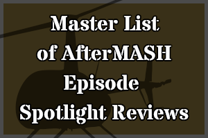 Link to Master List of AfterMASH Episode Spotlight Reviews