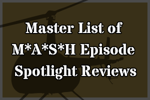 Link to Master List of M*A*S*H Episode Spotlight Reviews